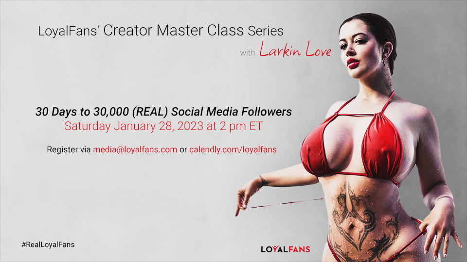 LoyalFans.com, Larkin Love Announce ‘30 Days to 30,000 (REAL) Social Media Followers’ Master Class