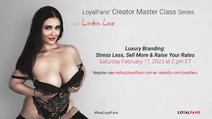 LoyalFans.com, Larkin Love Announce ‘Luxury Branding: Stress Less, Sell More & Raise Your Rates’ Master Class Event