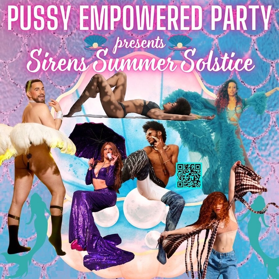 Pussy Empowered Party Gets the Juices Flowing June 22nd with a Sirens Summer Solstice