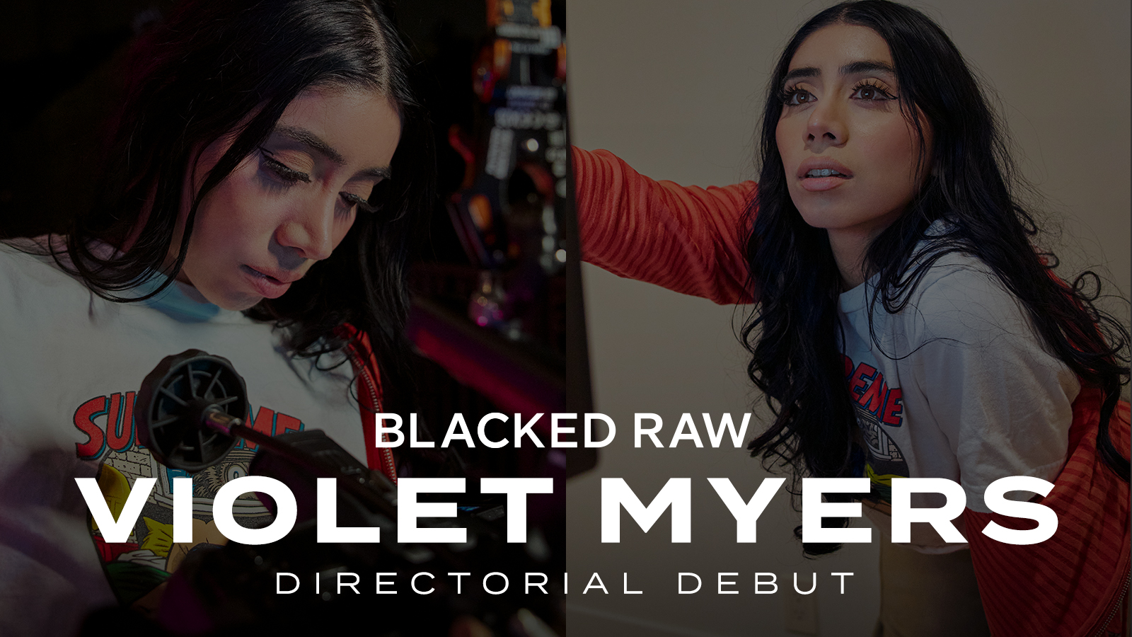 Violet Myers Makes Her Directorial Debut With Blacked Raw